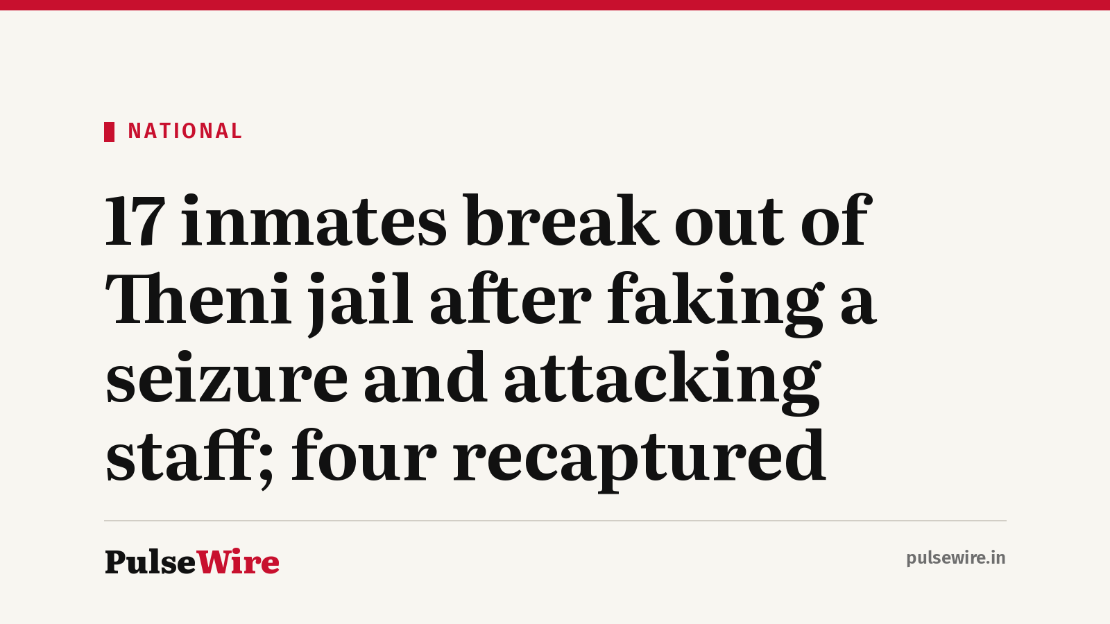 17 inmates break out of Theni jail after faking a seizure and attacking staff; four recaptured
