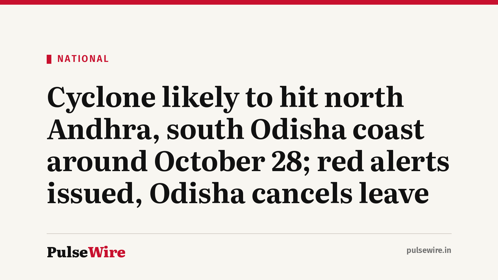 Cyclone likely to hit north Andhra, south Odisha coast around October 28; red alerts issued, Odisha cancels leave