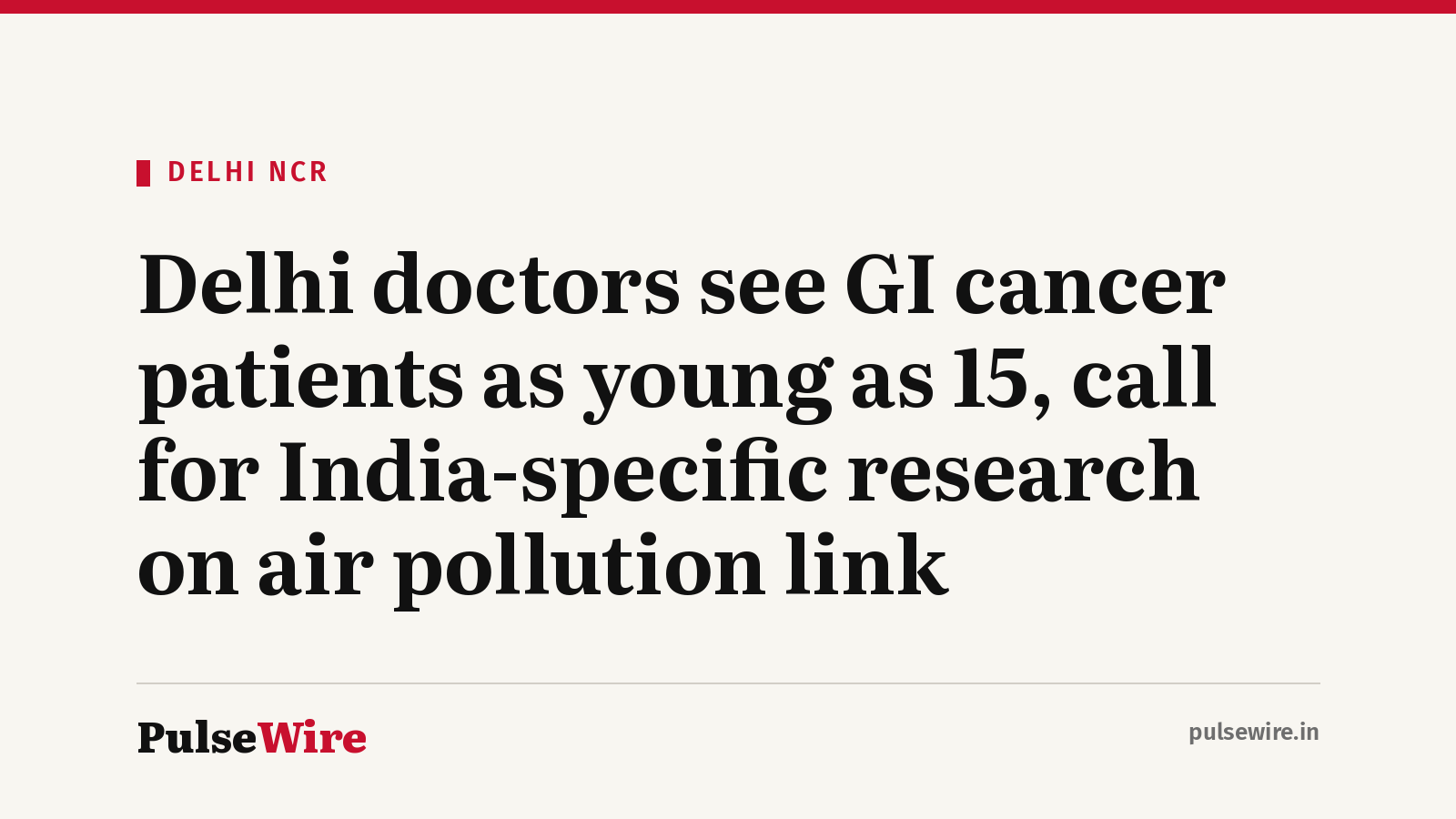 Delhi doctors see GI cancer patients as young as 15, call for India-specific research on air pollution link