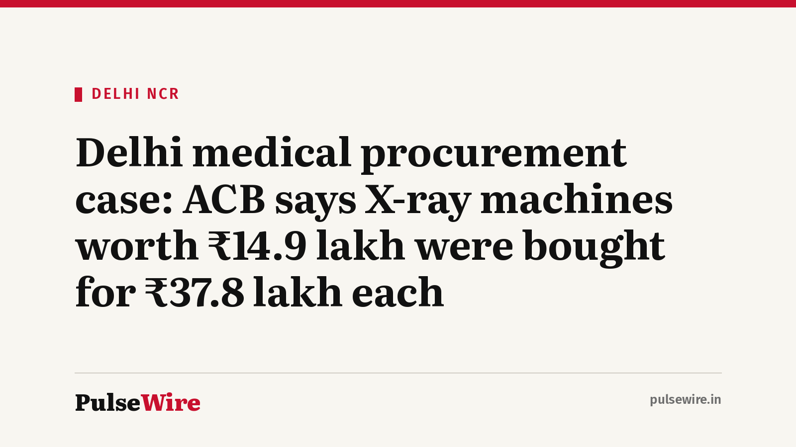 Delhi medical procurement case: ACB says X-ray machines worth ₹14.9 lakh were bought for ₹37.8 lakh each