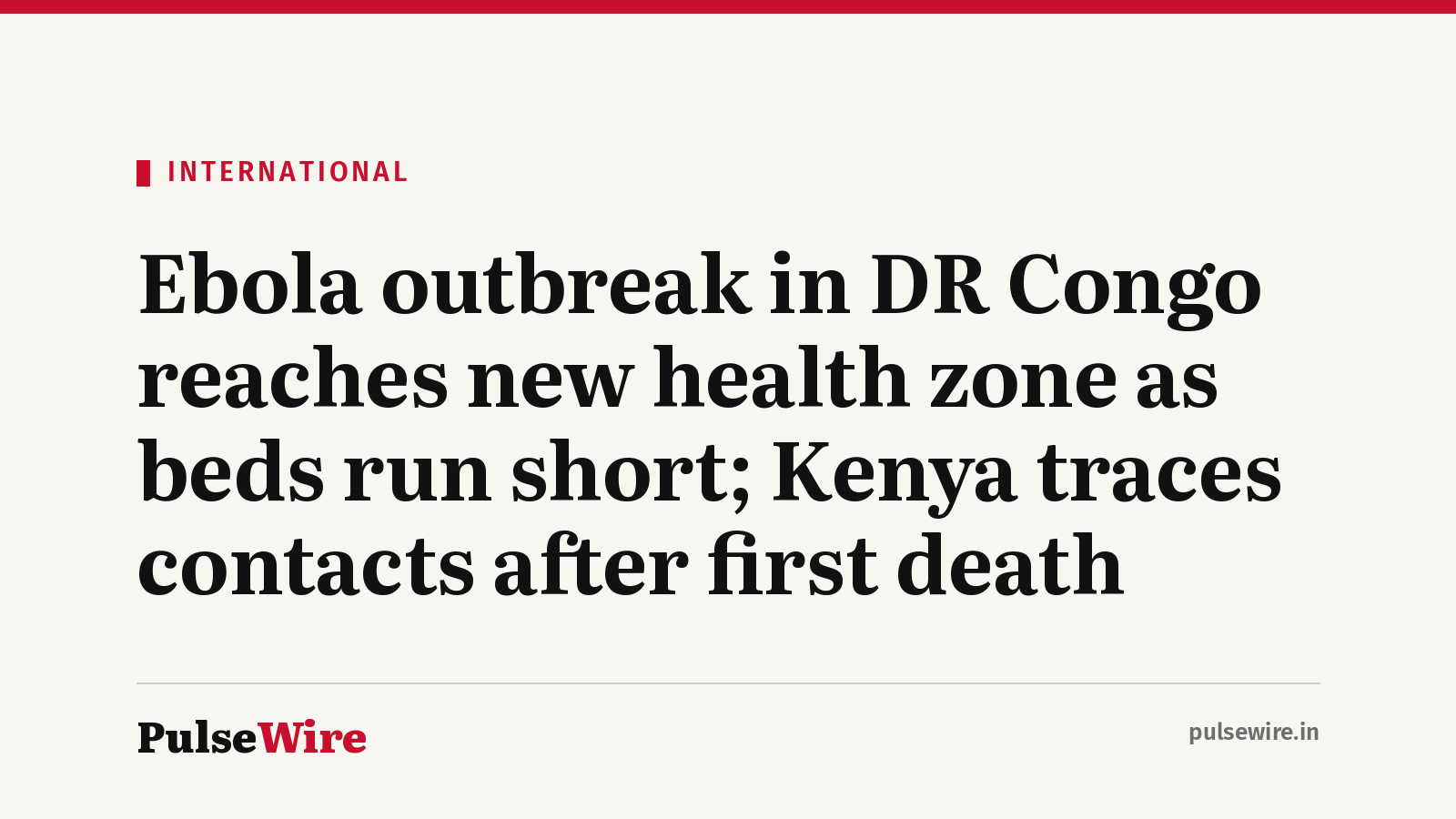 Ebola outbreak in DR Congo reaches new health zone as beds run short; Kenya traces contacts after first death