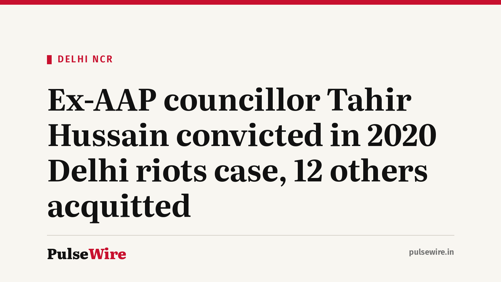 Ex-AAP councillor Tahir Hussain convicted in 2020 Delhi riots case, 12 others acquitted