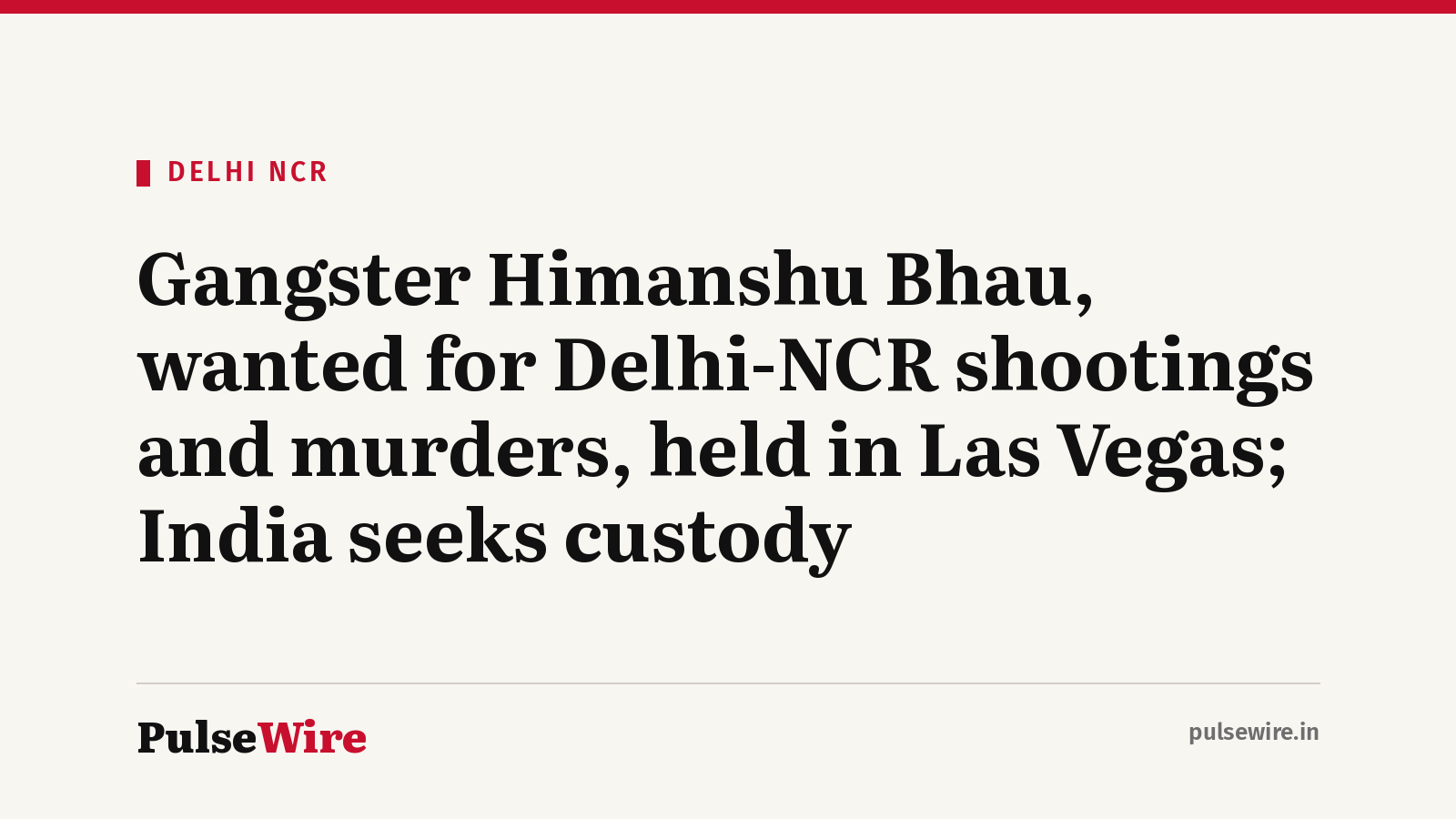 Gangster Himanshu Bhau, wanted for Delhi-NCR shootings and murders, held in Las Vegas; India seeks custody