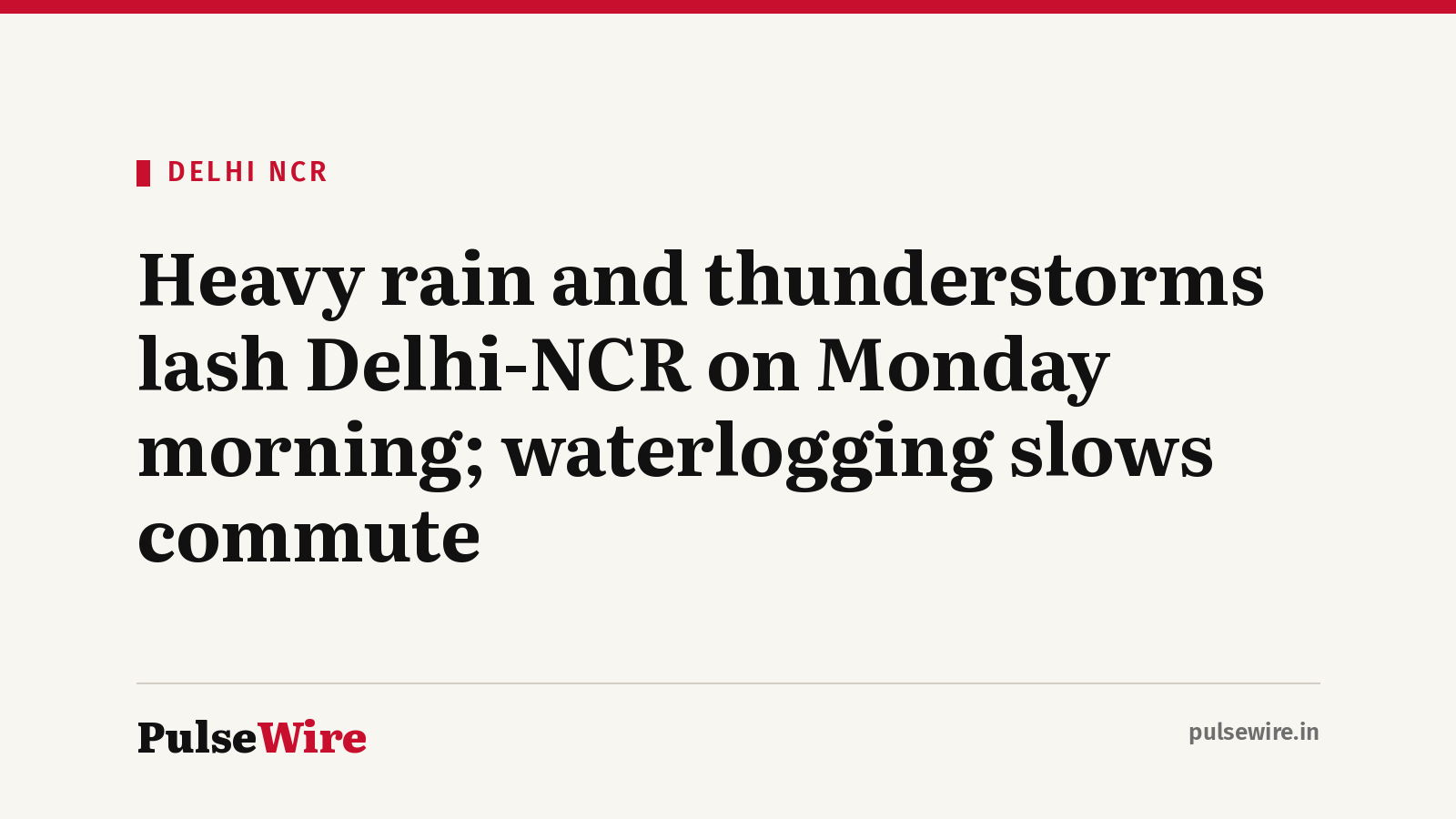 Heavy rain and thunderstorms lash Delhi-NCR on Monday morning; waterlogging slows commute