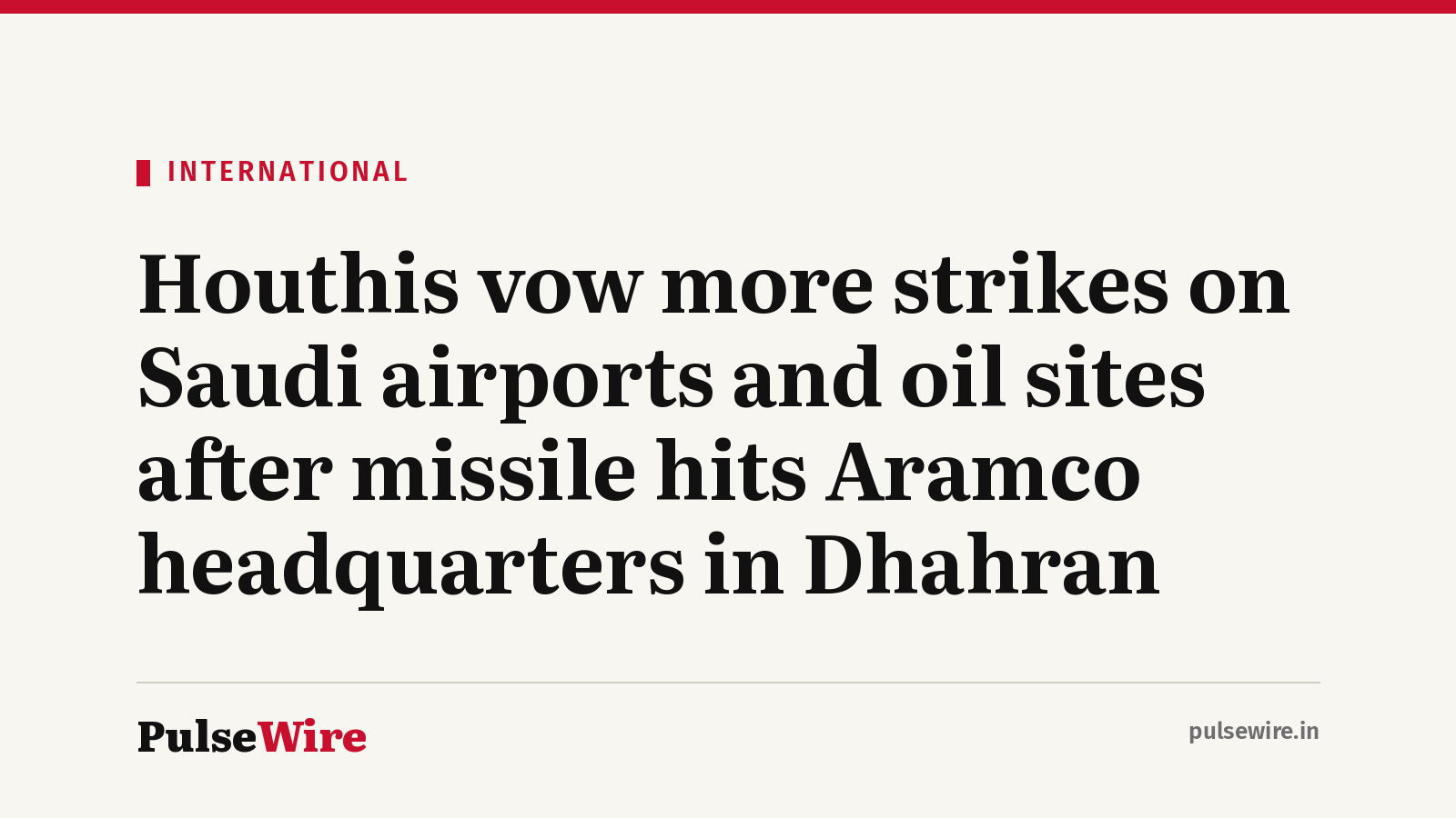 Houthis vow more strikes on Saudi airports and oil sites after missile hits Aramco headquarters in Dhahran