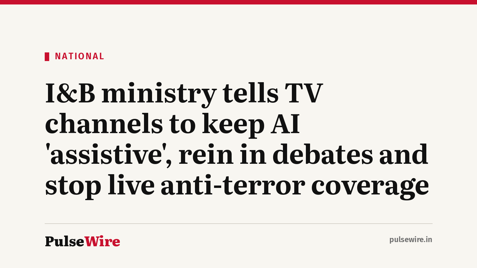 I&B ministry tells TV channels to keep AI ‘assistive’, rein in debates and stop live anti-terror coverage