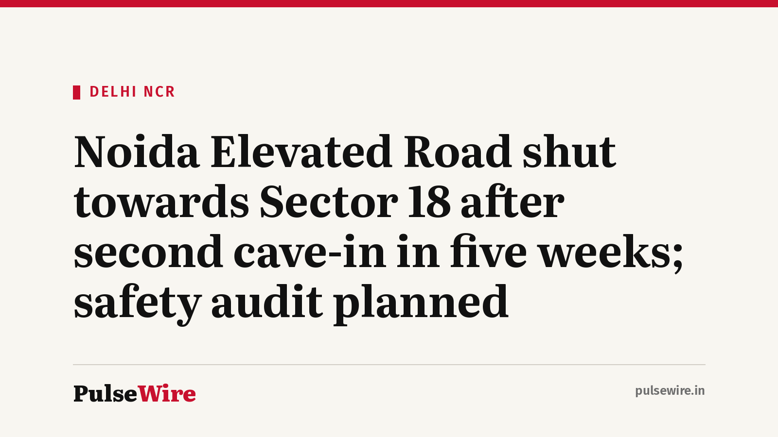 Noida Elevated Road shut towards Sector 18 after second cave-in in five weeks; safety audit planned