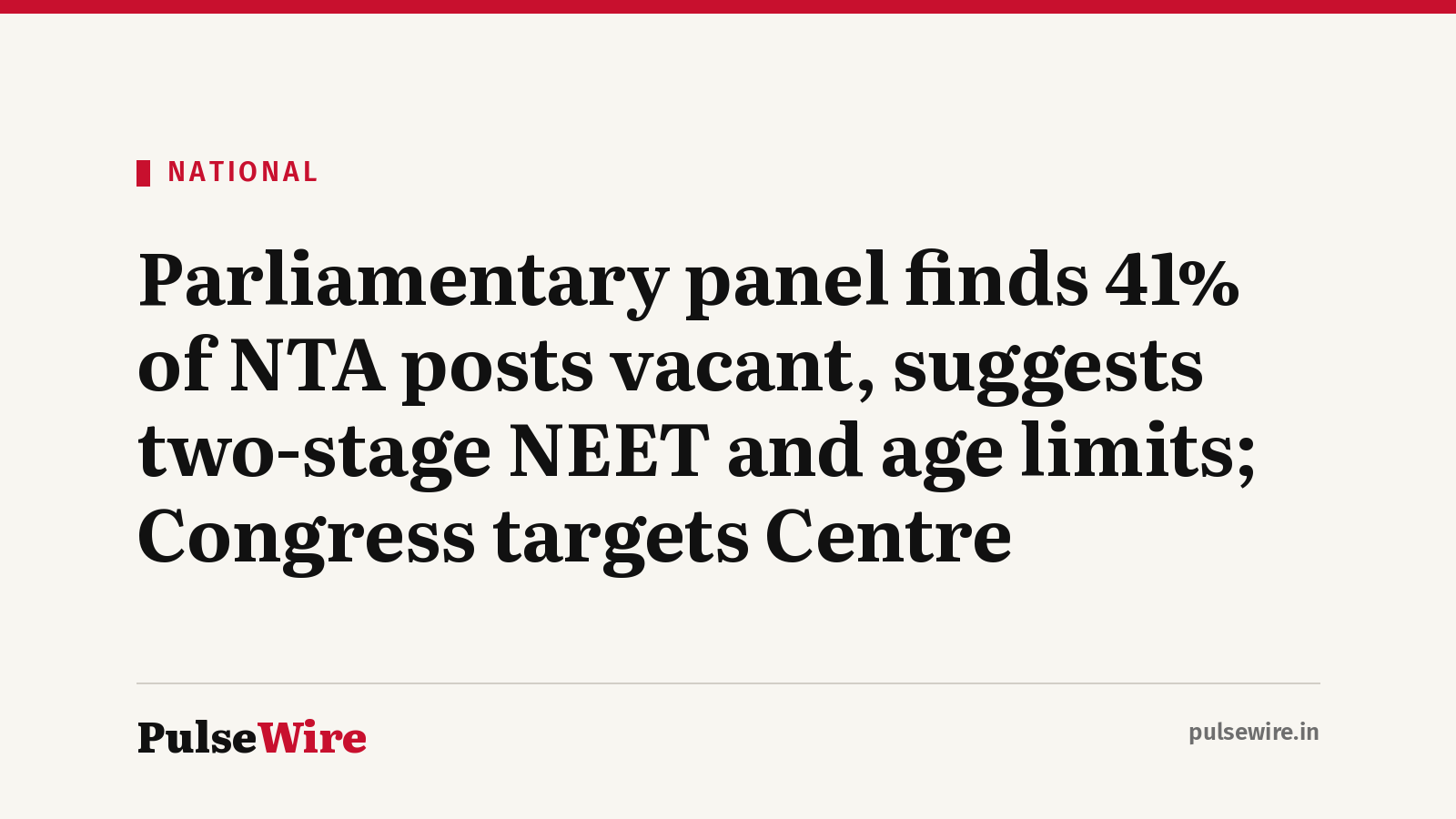 Parliamentary panel finds 41% of NTA posts vacant, suggests two-stage NEET and age limits; Congress targets Centre