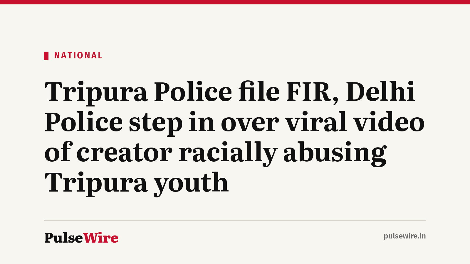 Tripura Police file FIR, Delhi Police step in over viral video of creator racially abusing Tripura youth