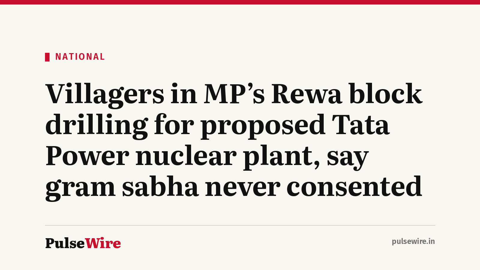Villagers in MP’s Rewa block drilling for proposed Tata Power nuclear plant, say gram sabha never consented